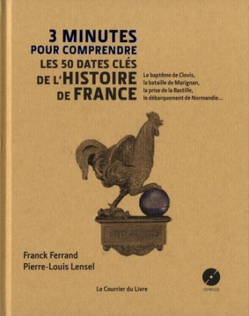 3 minutes pour comprendre les 50 dates clés de l'histoire de France Chaumont-sur-Loire